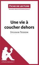 Couverture du livre « Fiche de lecture ; une vie à coucher dehors de Sylvain Tesson » de Eleonore Quinaux aux éditions Lepetitlitteraire.fr