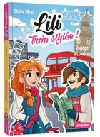 Couverture du livre « Lili trop stylée ! Tome 9 : voyage à Londres » de Claire Ubac et Moemai et Miranda Yeo aux éditions Play Bac