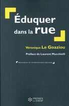 Couverture du livre « Eduquer dans la rue » de Veronique Le Goaziou aux éditions Ehesp