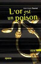 Couverture du livre « L'or est un poison » de Jean-Louis Tourne aux éditions Albiana