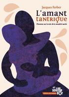 Couverture du livre « L'amant tantrique : L'homme sur la voie de la sexualité sacrée » de Jacques Ferber aux éditions Le Souffle D'or