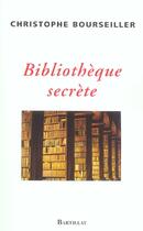 Couverture du livre « Bibliotheque secrete » de Bourseiller C. aux éditions Bartillat