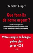 Couverture du livre « Que font-ils de notre argent ? » de Stanislas Dupre aux éditions Nil Editions