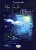 Couverture du livre « Souffle D'Amour » de Frantz Amathy aux éditions Altess
