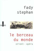 Couverture du livre « Le berceau du monde. orient-opera » de Fady Stephan aux éditions Verticales