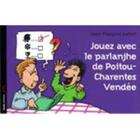 Couverture du livre « Jouez avec le Parlanjhe en Poitou-Charentes-Vendée » de Jean-Claude Lumet aux éditions Geste