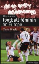 Couverture du livre « Histoire du football féminin en Europe » de Xavier Breuil aux éditions Nouveau Monde
