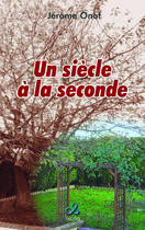 Couverture du livre « Un siecle la seconde » de Jerome Onof aux éditions Ixcea