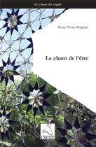 Couverture du livre « Le chant de l'etre » de Katty Verny-Dugelay aux éditions Editions Du Cygne