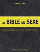 Couverture du livre « La bible du sexe ; toutes les positions que vous pouvez imaginer... » de Randi Foxx aux éditions Contre-dires