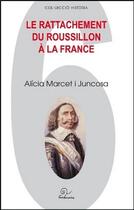Couverture du livre « Le rattachement du Roussillon à la France » de Alicia Marcet I Juncosca aux éditions Trabucaire