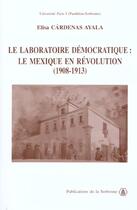 Couverture du livre « Le laboratoire démocratique : Le Mexique en révolution (1908-1913) » de Elisa Cardenas Ayala aux éditions Editions De La Sorbonne