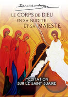 Couverture du livre « Le Corps de Dieu en sa nudité et sa Majesté : Méditation sur le Saint Suaire » de Père Daniel-Ange aux éditions Jubile