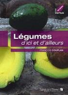 Couverture du livre « Légumes d'ici et d'ailleurs » de Francois Couplan aux éditions Sang De La Terre