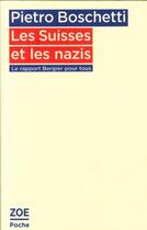 Couverture du livre « Les Suisses et les nazis : rapport Bergier pour tous » de Pietro Boschetti aux éditions Zoe