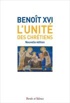 Couverture du livre « L'unité des chrétiens » de Benoit Xvi aux éditions Parole Et Silence