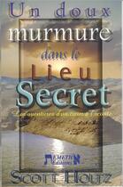 Couverture du livre « Un doux murmure dans le lieu secret ; les aventures d'un coeur à l'écoute » de Scott Holtz aux éditions Emeth