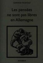 Couverture du livre « Les pensées ne sont pas libres en Allemagne » de Germar Rudolf aux éditions Akribeia
