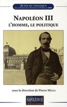 Couverture du livre « Napoléon III ; l'homme, le politique » de Pierre Milza aux éditions Soteca