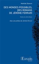 Couverture du livre « Des mondes possibles, des romans de Jérôme Ferrari » de Mathilde Zbaeren aux éditions Archipel Suisse