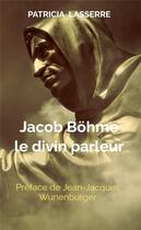 Couverture du livre « Jacob Böhme, le divin parleur » de Patricia Lasserre aux éditions Les Editions Speciales