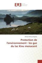 Couverture du livre « Protection de l'environnement : les gaz du lac Kivu menacent » de Michel Chirhuza Bagisha aux éditions Editions Universitaires Europeennes