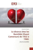 Couverture du livre « Le divorce chez les bamileke (ouest cameroun) de 1922 a 1960: » de Ngono Dieudonne aux éditions Editions Universitaires Europeennes