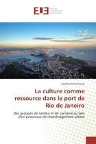 Couverture du livre « La culture comme ressource dans le port de rio de janeiro - des groupes de samba et de carnaval au s » de Peres Couto Caroline aux éditions Editions Universitaires Europeennes