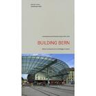 Couverture du livre « Building Bern ; a guide to contemporary architecture ; 1990-2010 » de Werner Huber aux éditions Scheidegger