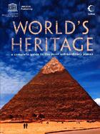 Couverture du livre « The world's heritage ; a complete guide to the most extraordinary places » de  aux éditions Unesco