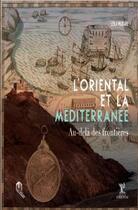 Couverture du livre « L'Oriental et la Méditerranée au-delà des frontières » de Leila Maziane aux éditions Eddif Maroc
