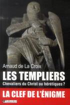 Couverture du livre « Les Templiers ; chevaliers du Christ ou hérétiques ? » de Arnaud De La Croix aux éditions Tallandier