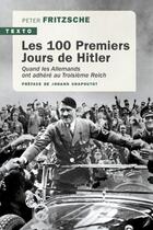 Couverture du livre « Les 100 premiers jours de Hitler : Quand les Allemands ont adhéré au Troisième Reich » de Peter Fritzsche aux éditions Tallandier