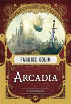 Couverture du livre « Arcadia ; intégrale » de Fabrice Colin aux éditions Bragelonne