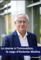 Couverture du livre « La course à l'innovation ; la saga d'Antonio Molina » de Luc Hossepied aux éditions Ateliers Henry Dougier