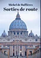 Couverture du livre « Sorties de route » de Michel De Buffieres aux éditions Le Lys Bleu