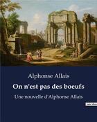 Couverture du livre « On n'est pas des boeufs : Une nouvelle d'Alphonse Allais » de Alphonse Allais aux éditions Culturea
