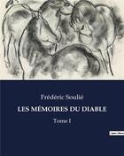 Couverture du livre « LES MÉMOIRES DU DIABLE : Tome I » de Frederic Soulie aux éditions Culturea