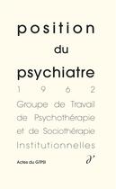 Couverture du livre « Position du psychiatre, actes du gtpsi -5 » de Oury,Guattari,Gentis aux éditions D'une