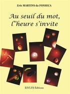 Couverture du livre « Au seuil d'un mot, l'heure s'invite » de Martins Da Fons Eric aux éditions Eivlys