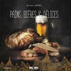 Couverture du livre « Pains, bières & délices » de Bruno Dinel aux éditions Baobab Editions