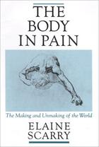 Couverture du livre « The Body in Pain: The Making and Unmaking of the World » de Scarry Elaine aux éditions Oxford University Press Usa