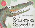 Couverture du livre « SOLOMON CROCODILE » de Catherine Rayner aux éditions Pan Macmillan