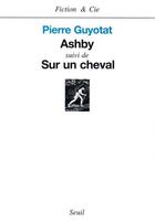 Couverture du livre « Ashby ; sur un cheval » de Pierre Guyotat aux éditions Seuil
