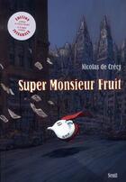 Couverture du livre « Super monsieur fruit » de Nicolas De Crecy aux éditions Seuil