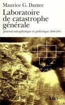 Couverture du livre « Laboratoire de catastrophe générale ; journal métaphysique et polémique, 2000-2001 » de Maurice G. Dantec aux éditions Folio