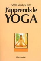 Couverture du livre « J'apprends le yoga » de Andre Van Lysebeth aux éditions Edivox