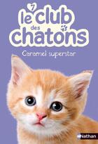 Couverture du livre « Le club des chatons Tome 7 : Caramel superstar » de Sue Mongredien aux éditions Nathan