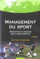 Couverture du livre « Management du sport ; marketing et gestion des clubs sportifs » de Bernard Auge et Gary Tribou aux éditions Dunod