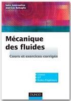 Couverture du livre « Mécanique des fluides ; cours et exercices corrigés ; Licence, IUT, écoles d'ingénieurs » de Sakir Amiroudine et Jean-Luc Battaglia aux éditions Dunod